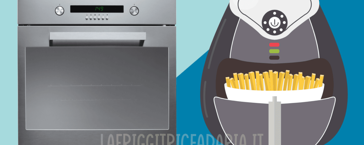forno o friggitrice ad aria